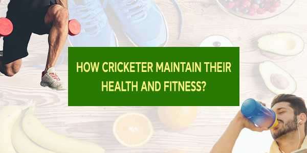 How Cricketers Maintain Their Health and Fitness?