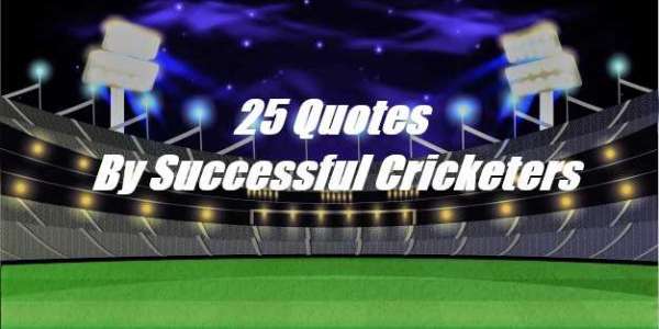 25 Quotes By Successful Cricketers