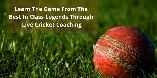 Learn The Game From The Best In Class Legends Through Live Cricket Coaching